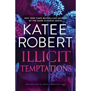 Illicit Temptations: The Make Me Series: Volume 1 -- Katee Robert
